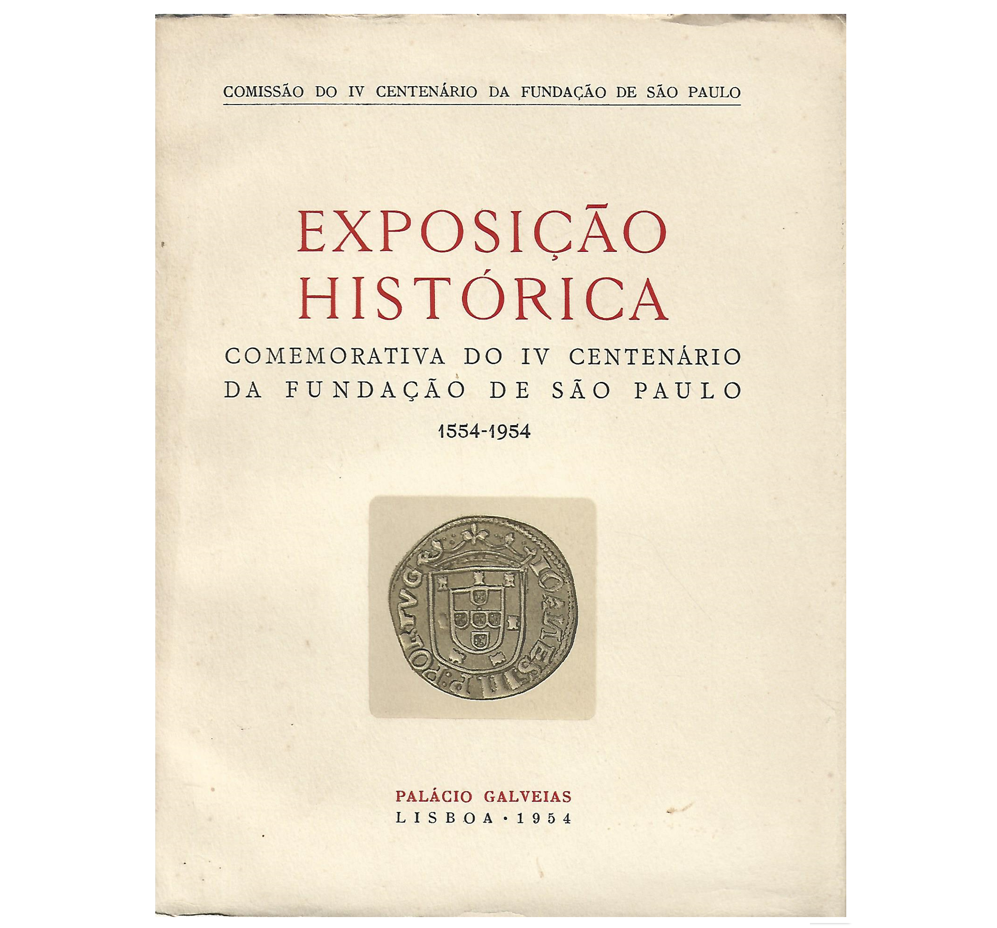EXPOSIÇÃO HISTÓRICA COMEMORATIVA DO IV CENTENÁRIO DA FUNDAÇÃO DE SÃO PAULO 1554-1954