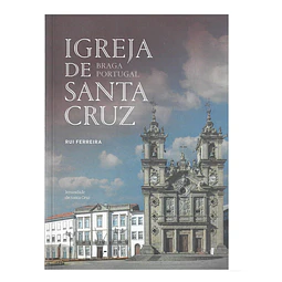 IGREJA DE SANTA CRUZ: BRAGA – PORTUGAL