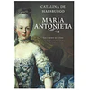 MARIA ANTONIETA. VIDA E MORTE DA ÚLTIMA GRANDE RAINHA DE FRANÇA.