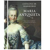 MARIA ANTONIETA. VIDA E MORTE DA ÚLTIMA GRANDE RAINHA DE FRANÇA.