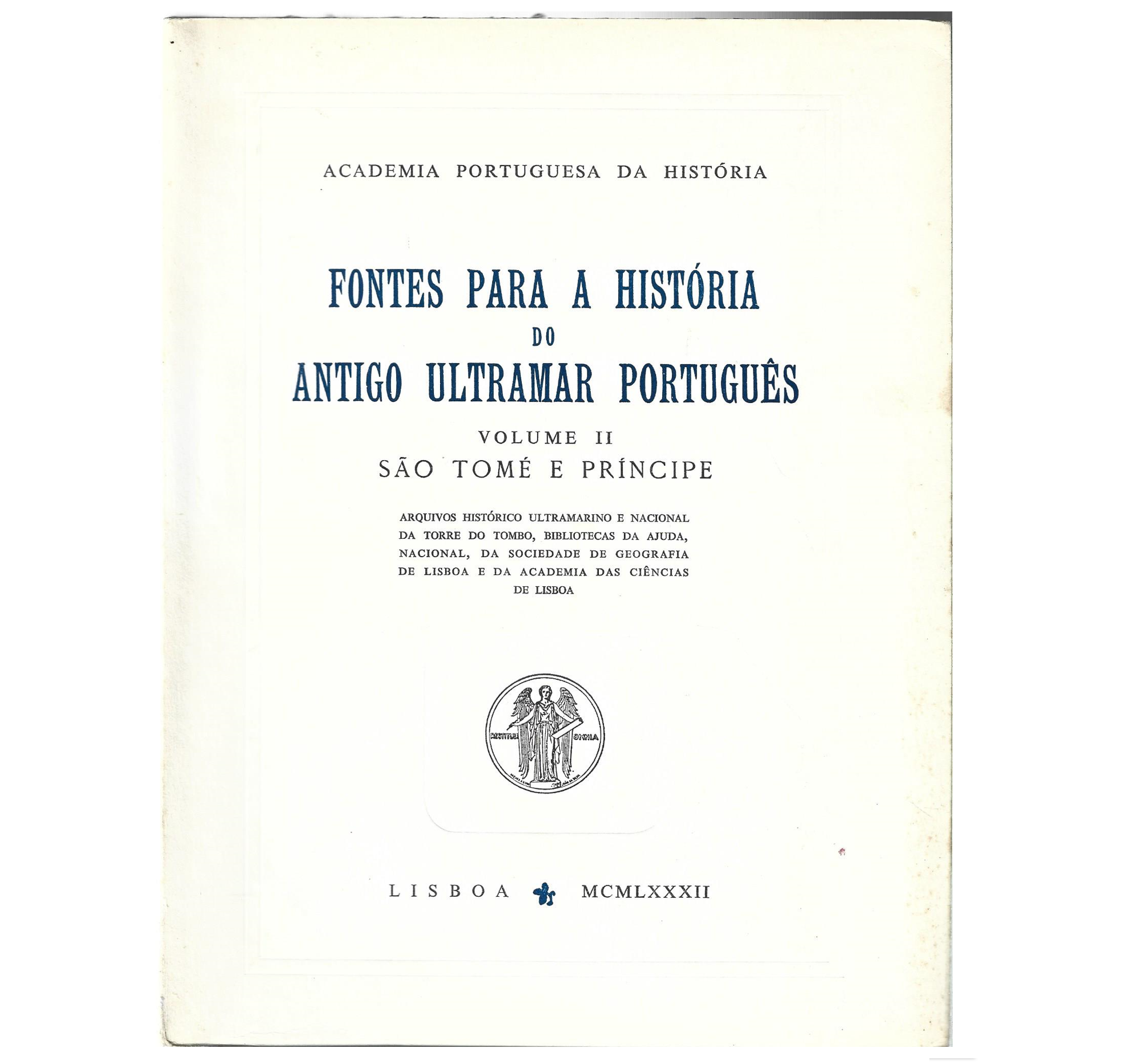 FONTES PARA A HISTÓRIA DO ANTIGO ULTRAMAR PORTUGUÊS. VOL. II: SÃO TOMÉ E PRÍNCIPE