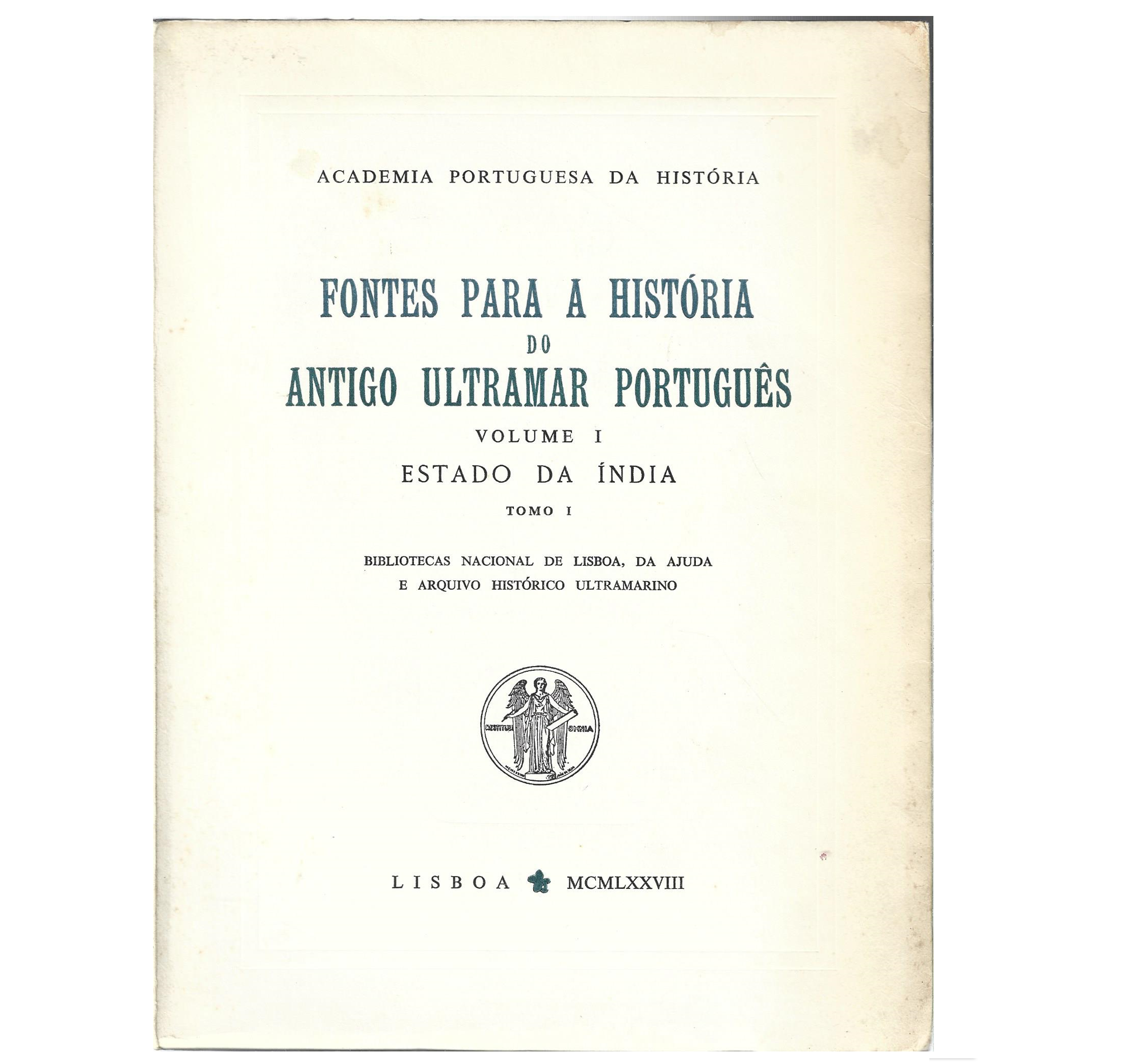 FONTES PARA A HISTÓRIA DO ANTIGO ULTRAMAR PORTUGUÊS. VOL. I: ESTADO DA INDIA