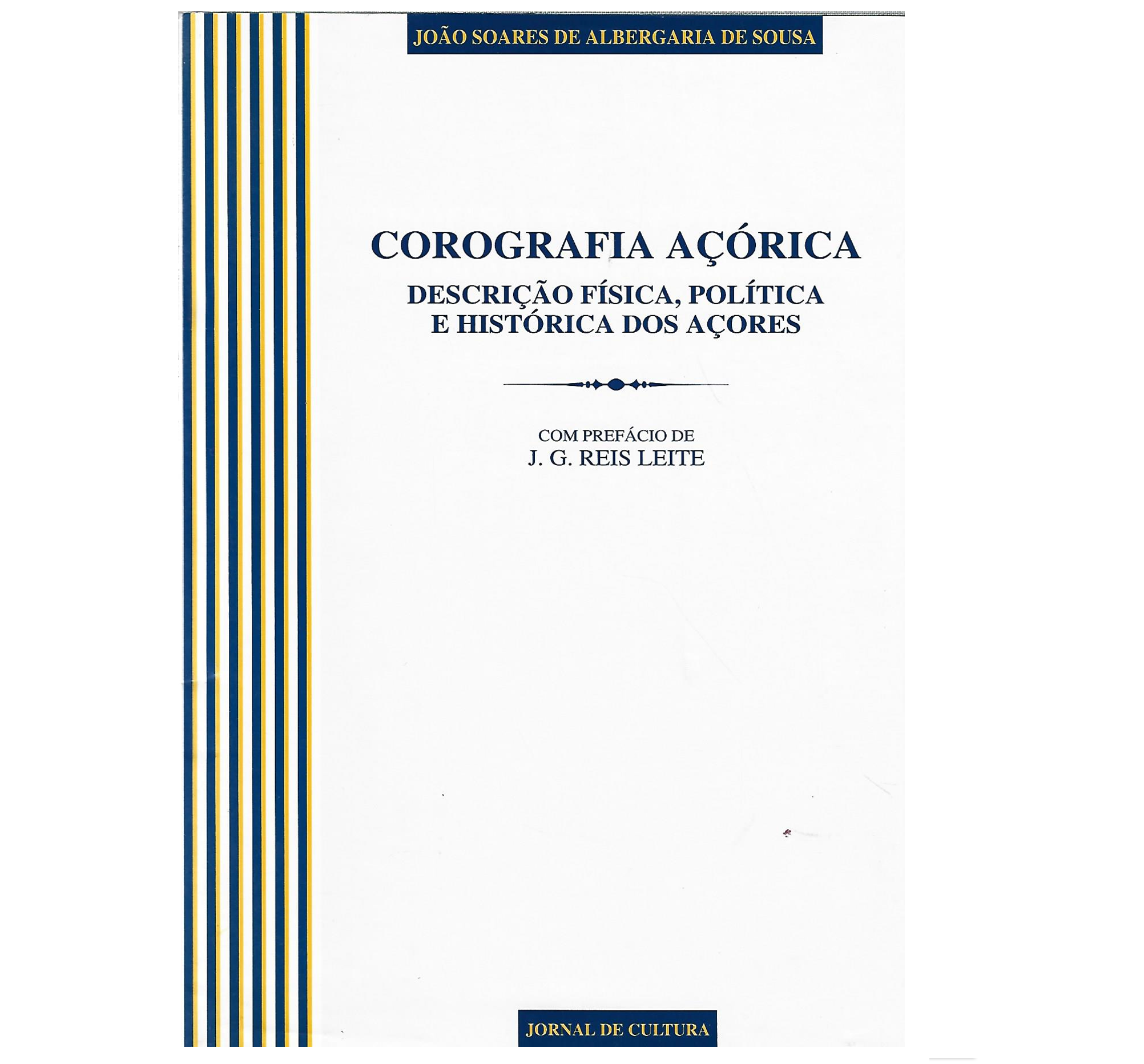 COROGRAFIA AÇÓRICA: DESCRIÇÃO FÍSICA, POLÍTICA E HISTÓRICA DOS AÇORES