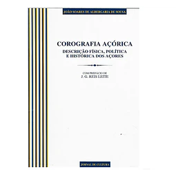 COROGRAFIA AÇÓRICA: DESCRIÇÃO FÍSICA, POLÍTICA E HISTÓRICA DOS AÇORES
