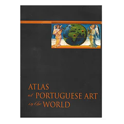 ATLAS OF PORTUGUESE ART IN THE WORLD
