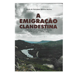 A EMIGRAÇÃO CLANDESTINA NOS CONCELHOS RAIANOS DISTRITO DE BRAGANÇA