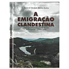 A EMIGRAÇÃO CLANDESTINA NOS CONCELHOS RAIANOS DISTRITO DE BRAGANÇA