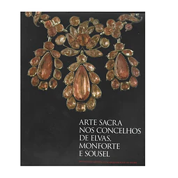 ARTE SACRA NOS CONCELHOS DE ELVAS, MONFORTE E SOUSEL.