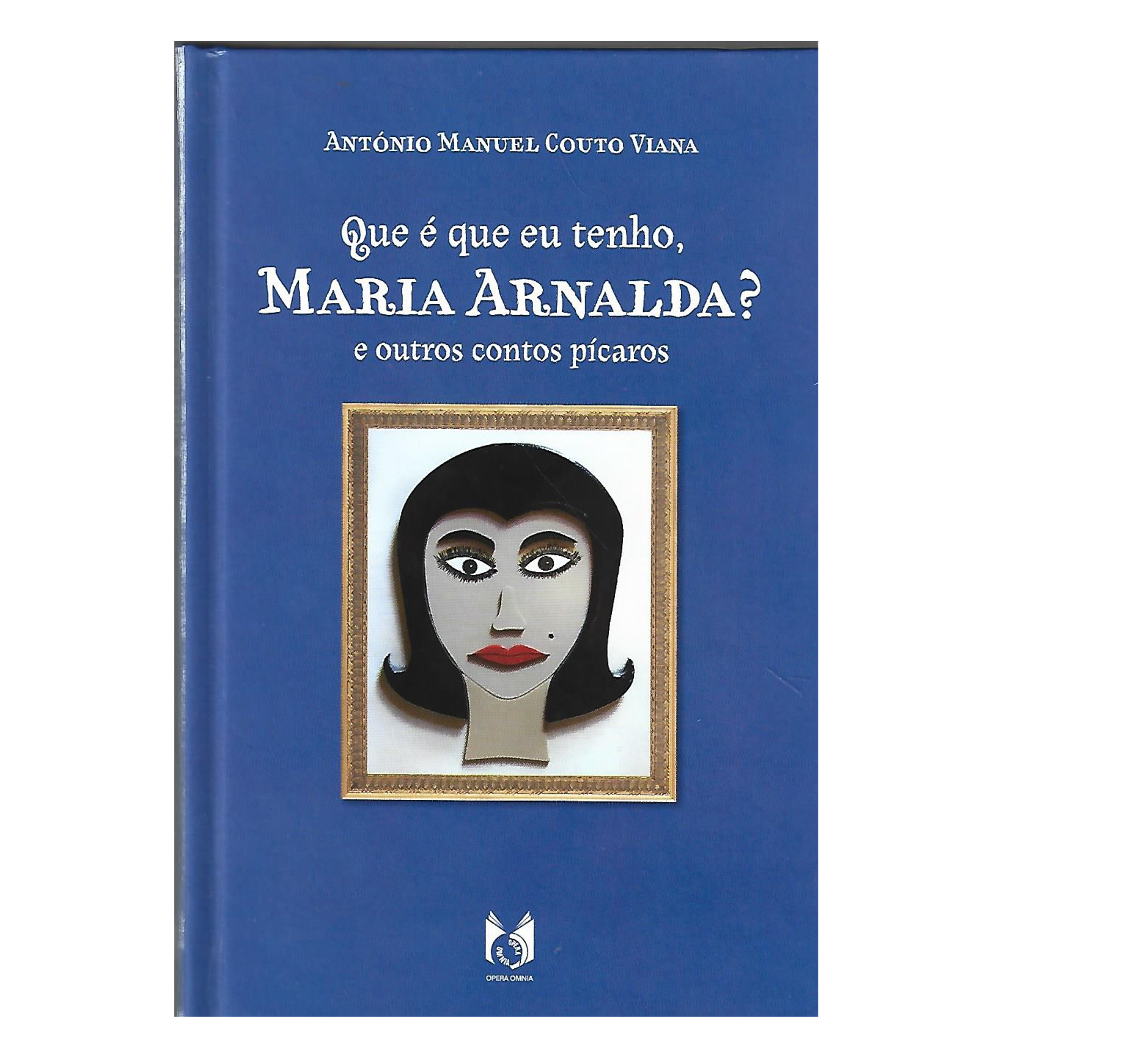 QUE É QUE EU TENHO, MARIA ARNALDA? E OUTROS CONTOS PÍCAROS