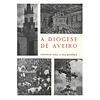 A DIOCESE DE AVEIRO, SUBSÍDIOS PARA A SUA HISTÓRIA.
