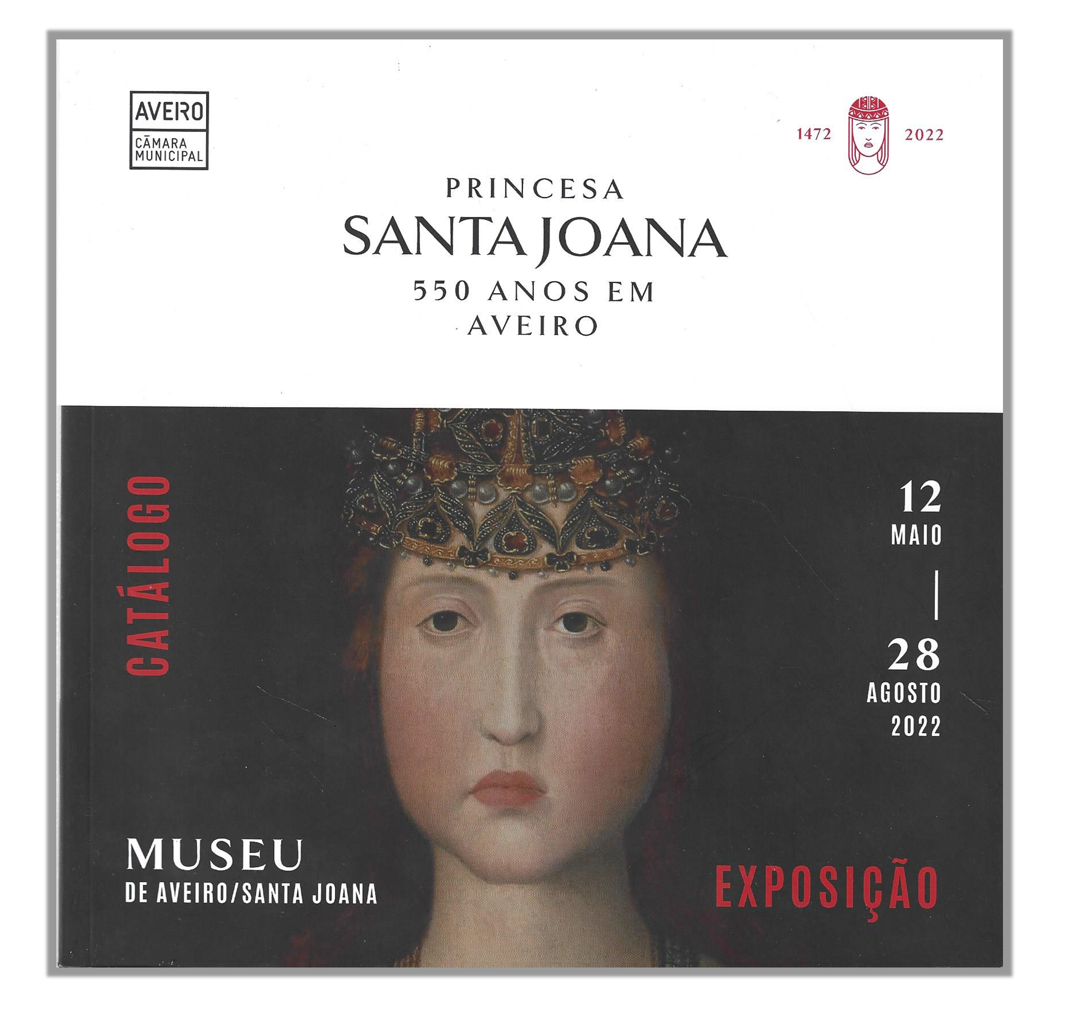 PRINCESA SANTA JOANA - 550 ANOS EM AVEIRO: CATÁLOGO DA EXPOSIÇÃO