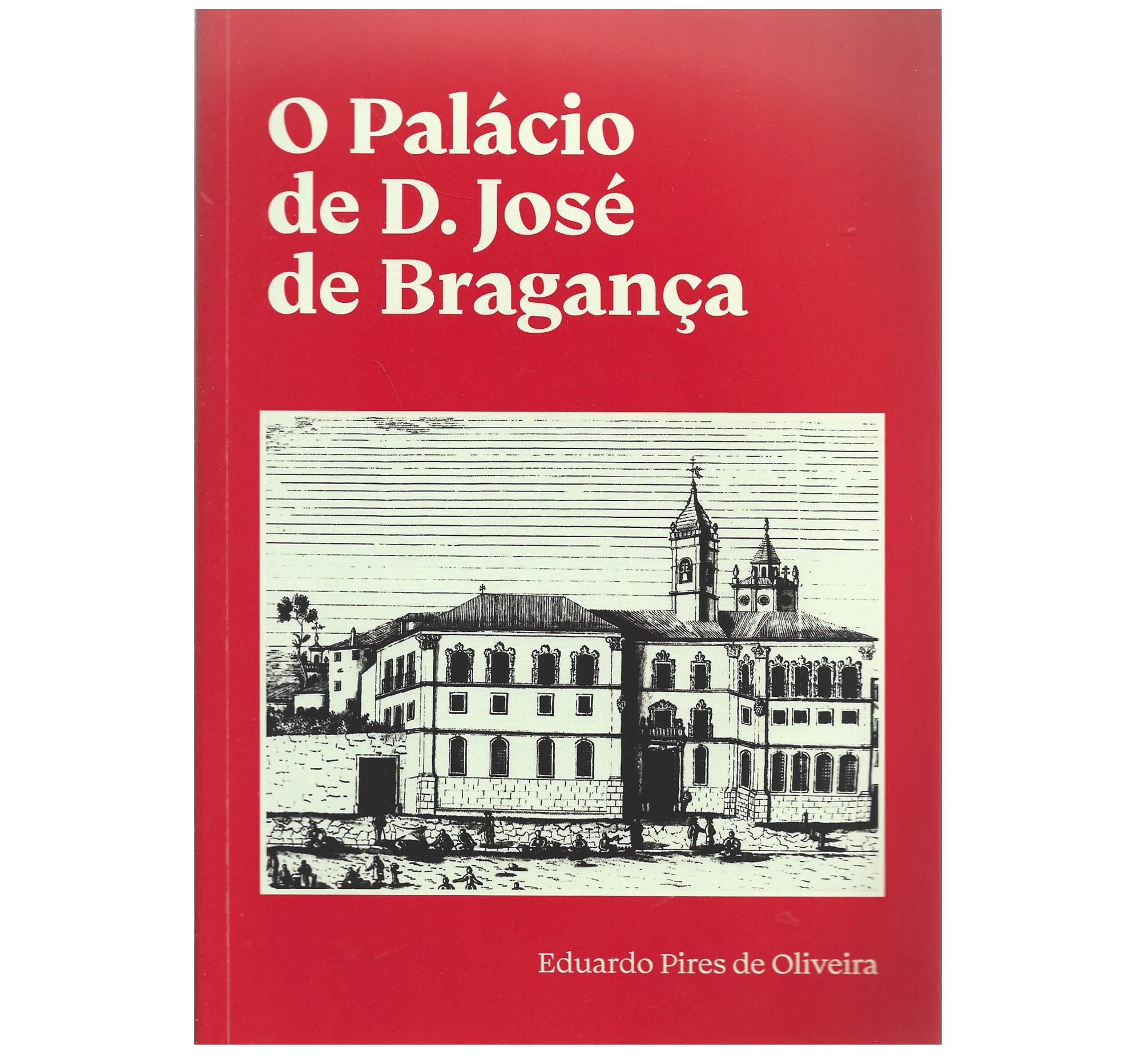 O PALÁCIO DE D. JOSÉ DE BRAGANÇA.