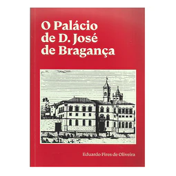 O PALÁCIO DE D. JOSÉ DE BRAGANÇA.