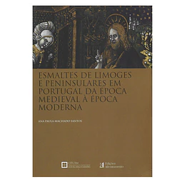 ESMALTES DE LIMOGES E PENINSULARES EM PORTUGAL DA ÉPOCA MEDIEVAL 