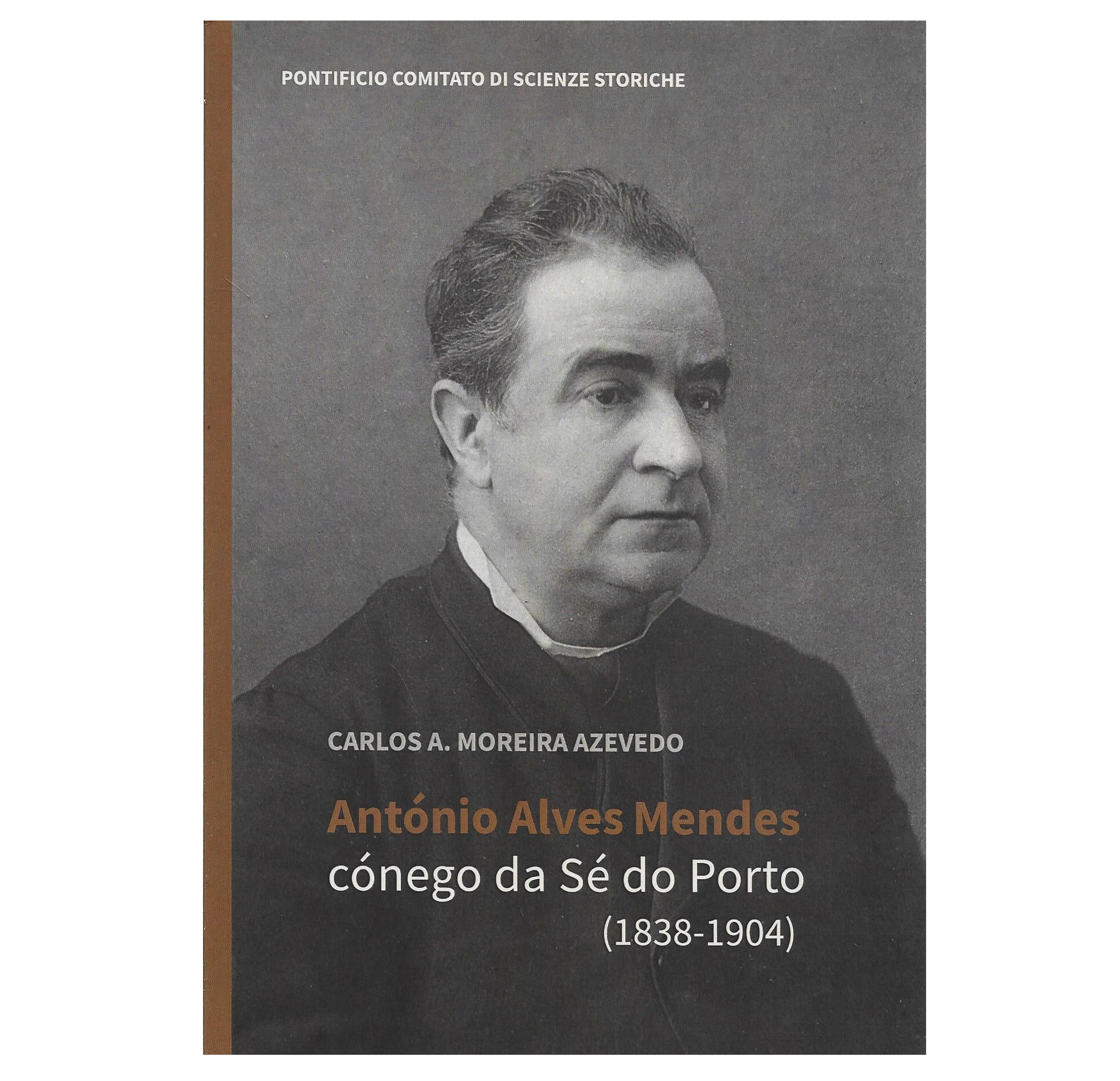 [NOVIDADE ED.] ANTÓNIO ALVES MENDES: CÓNEGO DA SÉ DO PORTO (1838-1904)