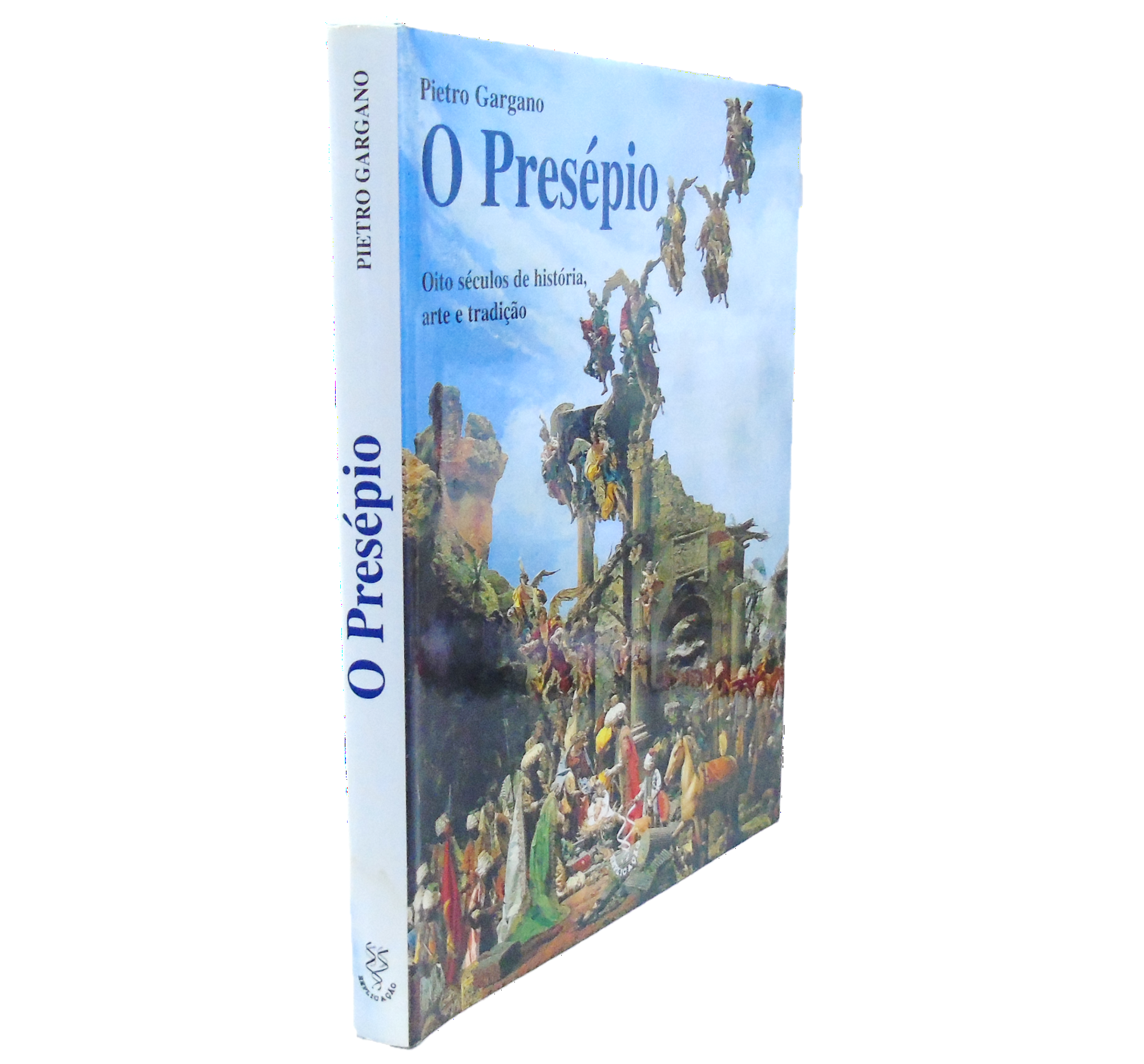 O PRESÉPIO. OITO SÉCULOS DE HISTÓRIA, ARTE E TRADIÇÃO.  