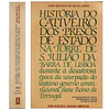 HISTÓRIA DO CATIVEIRO DOS PRESOS DE ESTADO NA TORRE DE S. JULIÃO DA BARRA DE LISBOA 