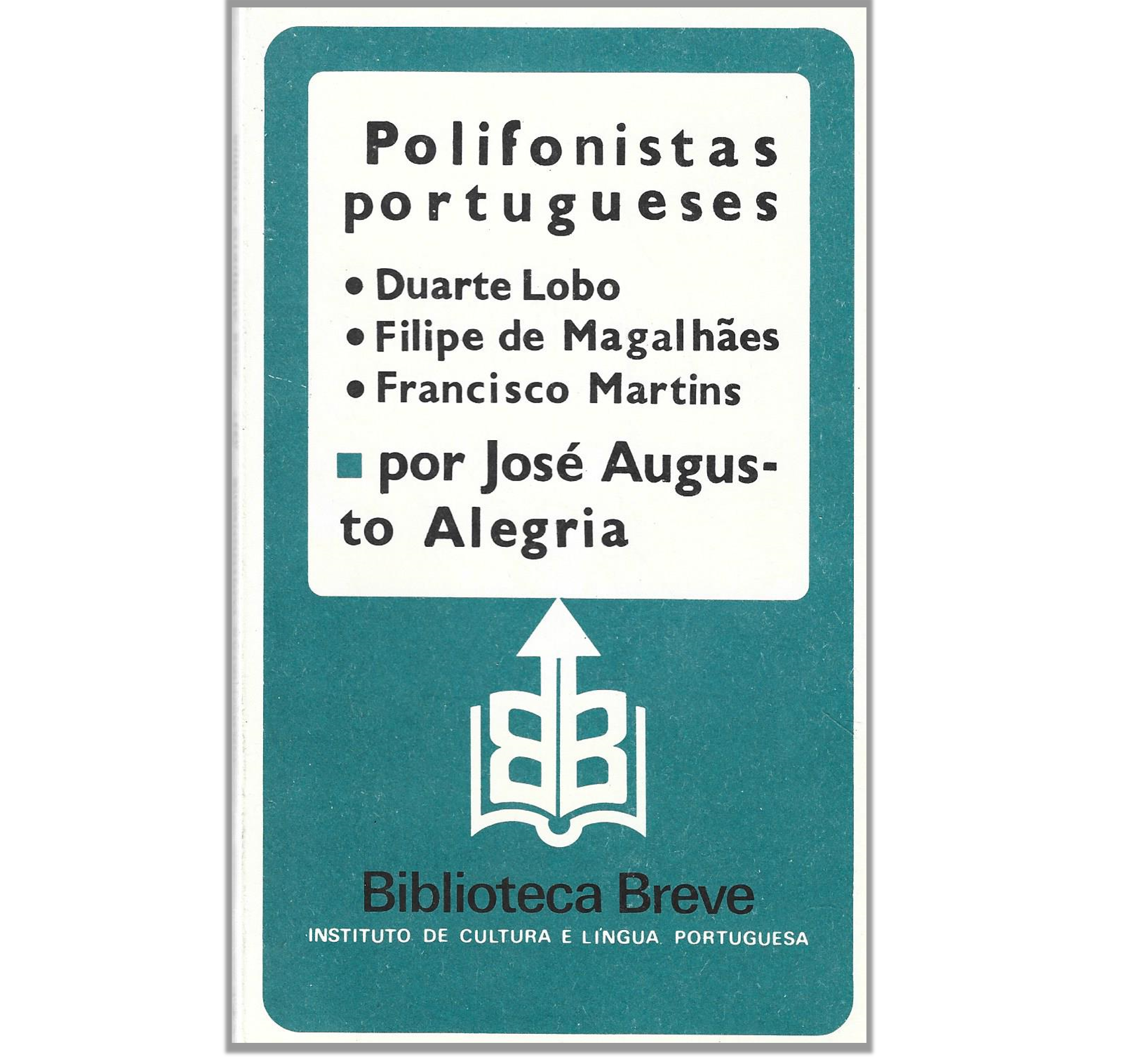 POLIFONISTAS PORTUGUESES : DUARTE LOBO, FILIPE DE MAGALHÃES, FRANCISCO MARTINS.