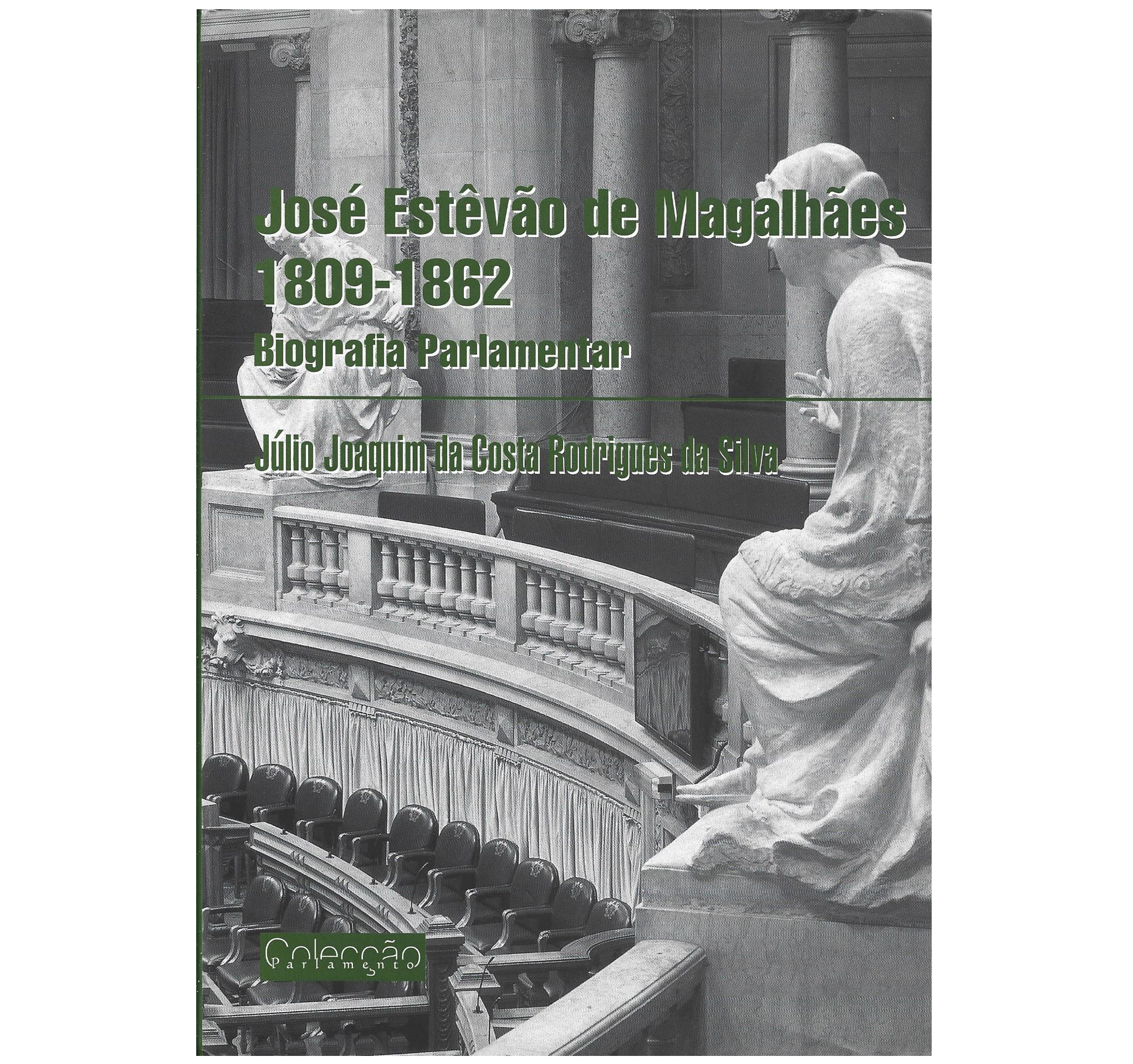 JOSÉ ESTÊVÃO DE MAGALHÃES, 1809-1862: BIOGRAFIA PARLAMENTAR