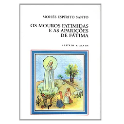 OS MOUROS FATIMIDAS E AS APARIÇÕES DE FÁTIMA 