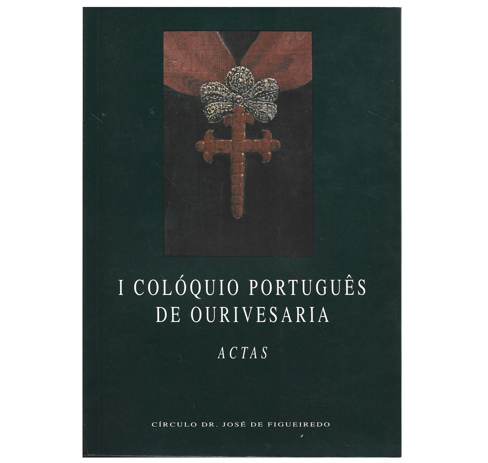 I COLÓQUIO PORTUGUÊS DE OURIVESARIA: ACTAS