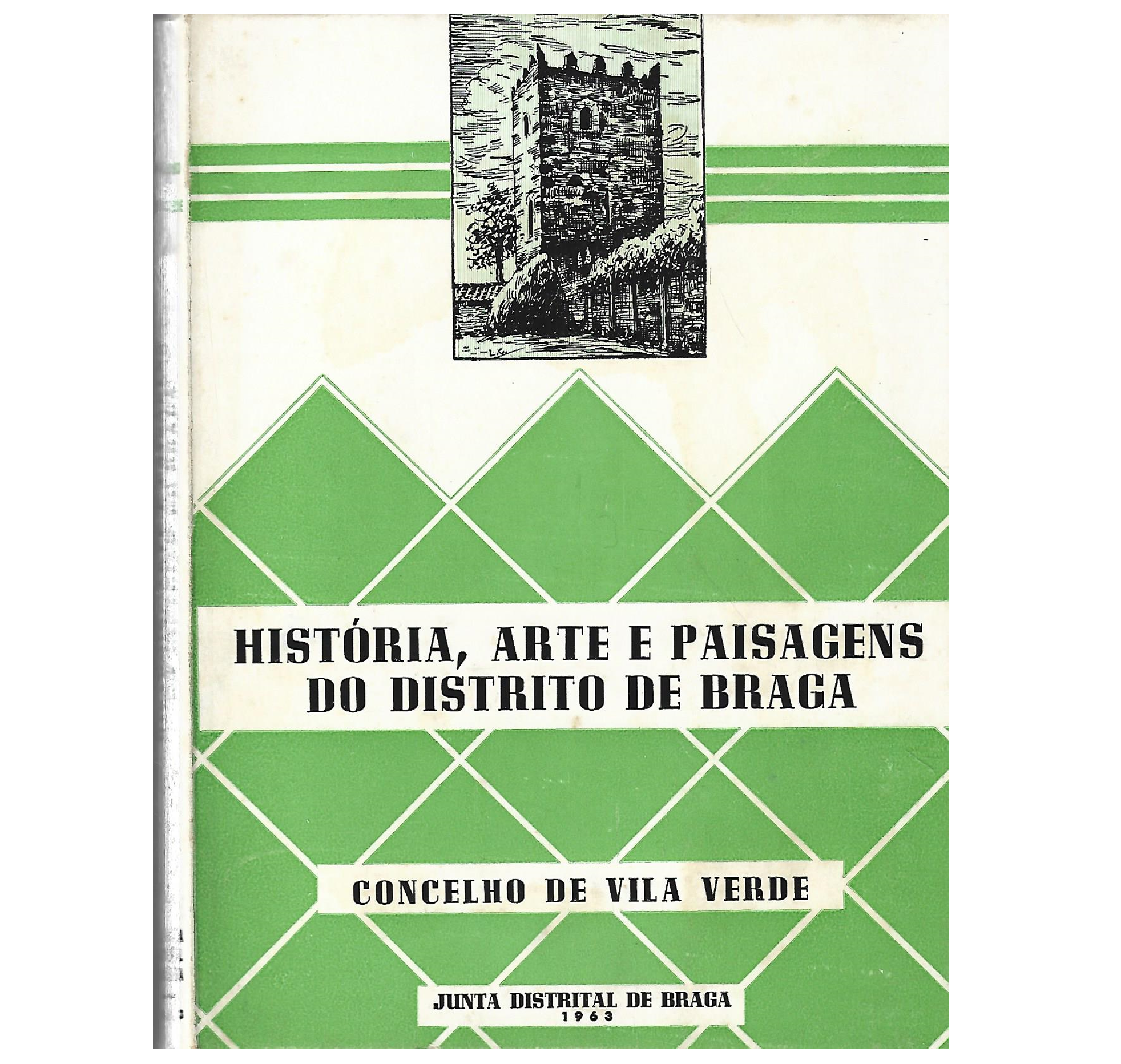 HISTÓRIA, ARTE E PAISAGENS DO DISTRITO DE BRAGA: CONCELHO DE VILA VERDE 