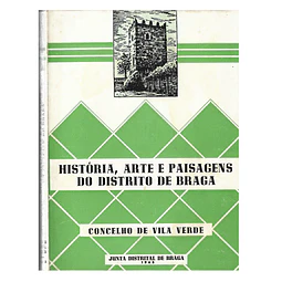 HISTÓRIA, ARTE E PAISAGENS DO DISTRITO DE BRAGA: CONCELHO DE VILA VERDE 