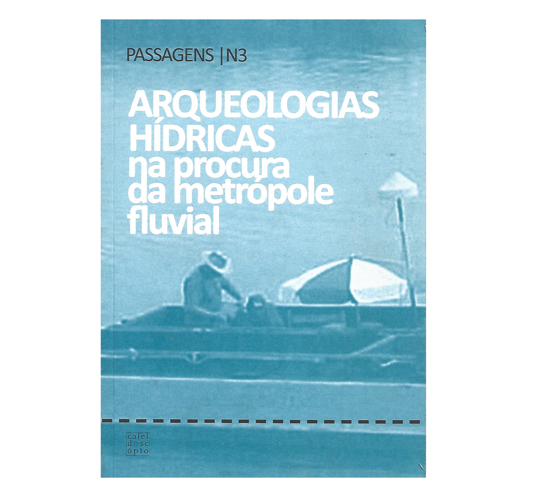 ARQUEOLOGIAS HÍDRICAS NA PROCURA DA METRÓPOLE FLUVIAL. 