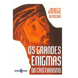 OS GRANDES  ENIGMAS DO CRISTIANISMO 
