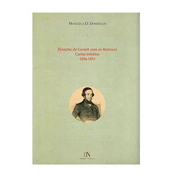 RELAÇÕES DE GARRETT COM OS BERTRAND: CARTAS INÉDITAS, 1834-1853