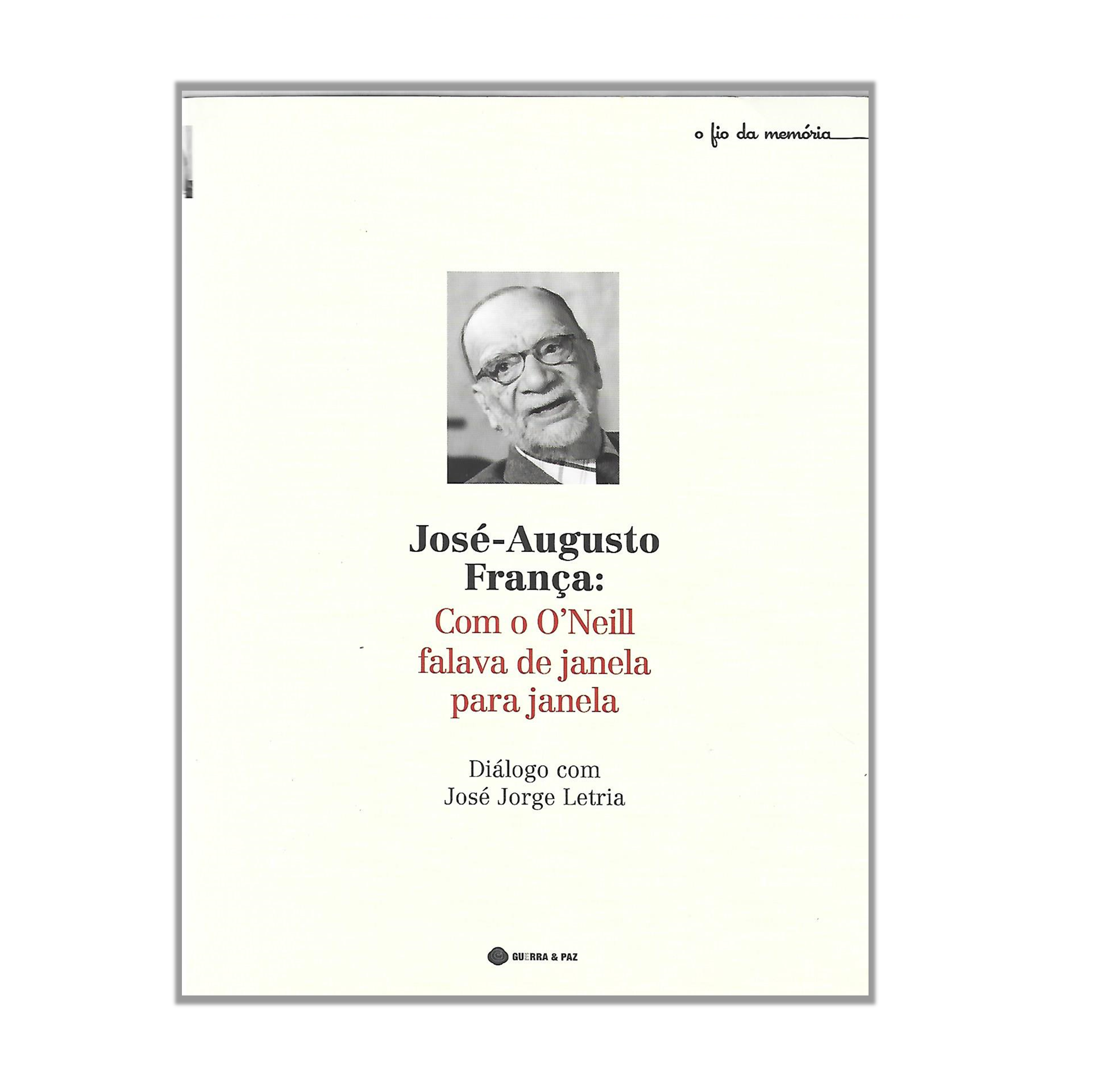 JOSÉ-AUGUSTO FRANÇA: COM O O'NEILL FALAVA DE JANELA PARA JANELA.