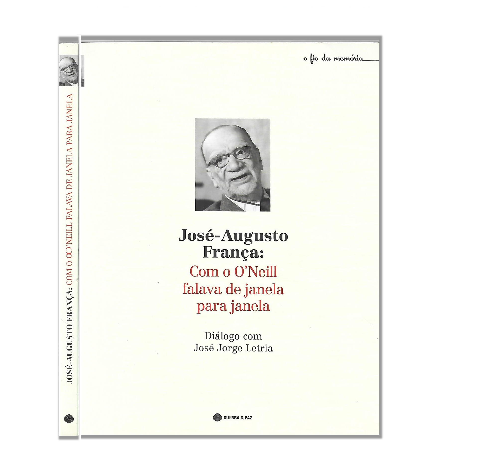 JOSÉ-AUGUSTO FRANÇA: COM O O'NEILL FALAVA DE JANELA PARA JANELA.