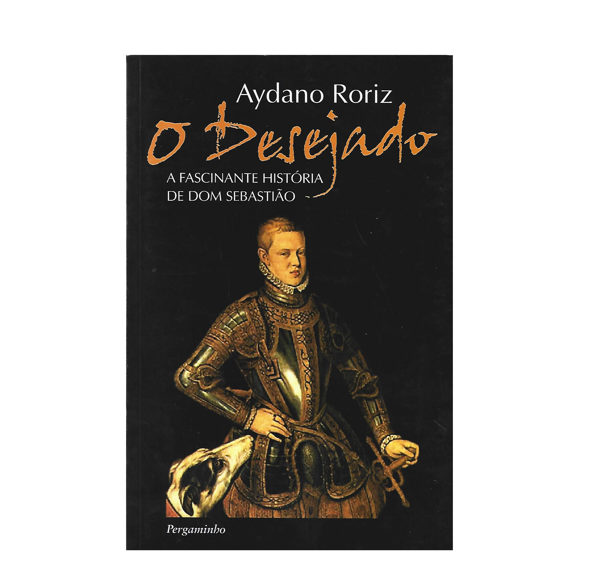O DESEJADO: A FASCINANTE HISTÓRIA DE DOM SEBASTIÃO.