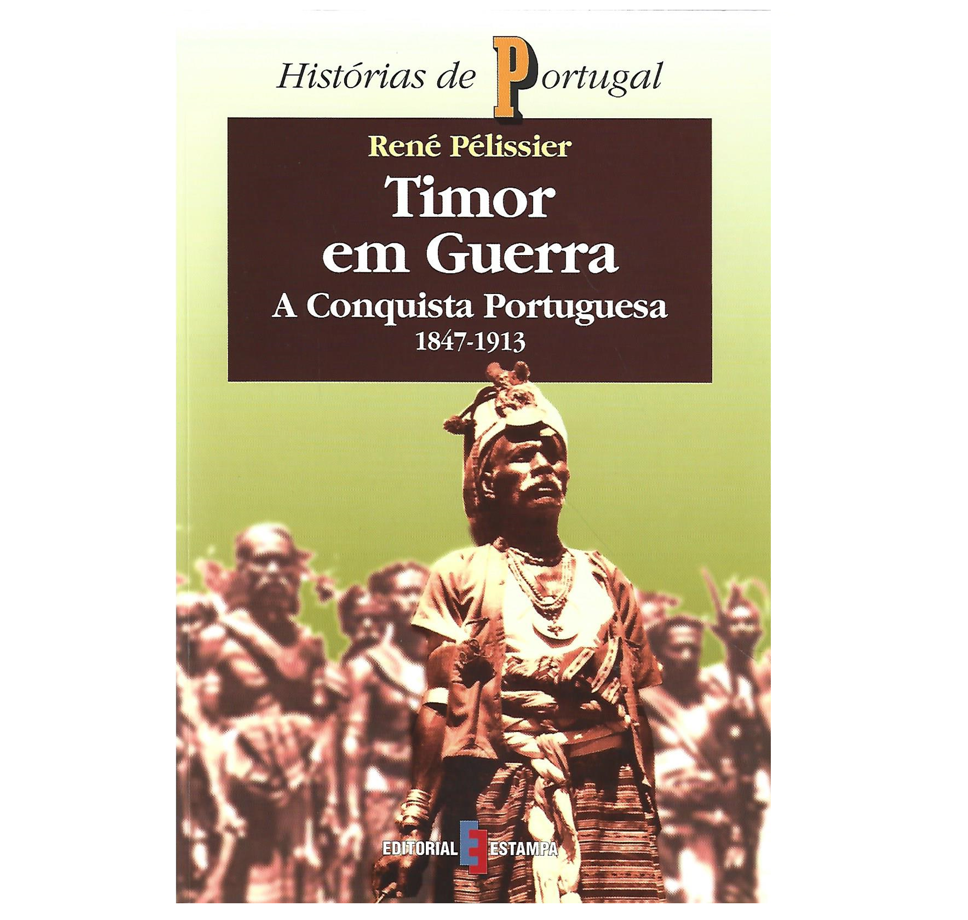 TIMOR EM GUERRA. A CONQUISTA PORTUGUESA (1847-1913)