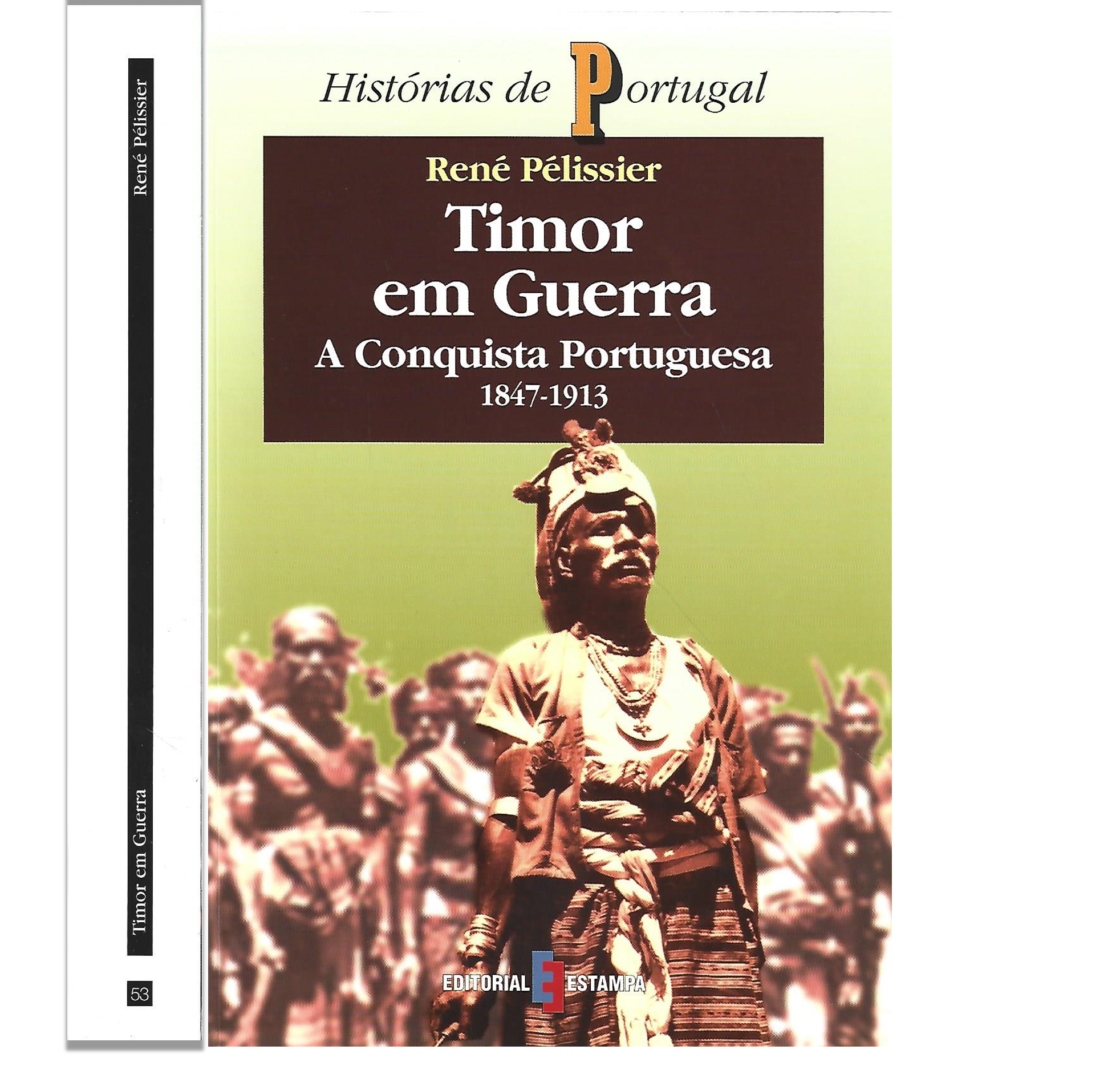 TIMOR EM GUERRA. A CONQUISTA PORTUGUESA (1847-1913)