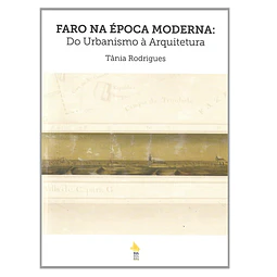 FARO NA ÉPOCA MODERNA: DO URBANISMO À ARQUITETURA