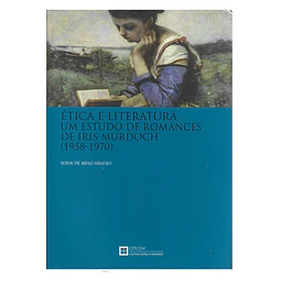 ÉTICA E LITERATURA: UM ESTUDO DE ROMANCES DE IRIS MURDOCH (1958-1970)