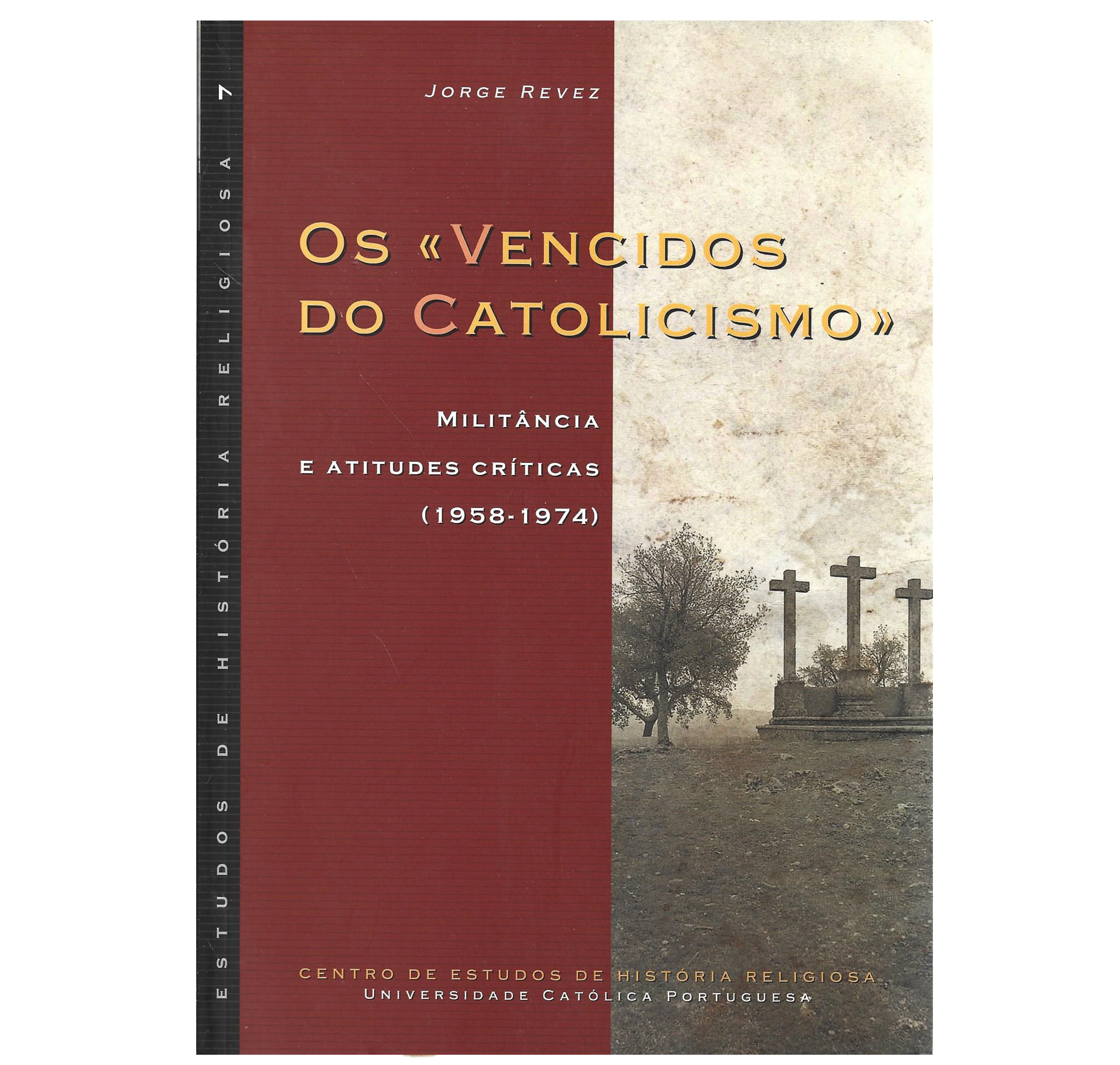 OS "VENCIDOS DO CATOLICISMO": MILITÂNCIA E ATITUDES CRÍTICAS (1958-1974)
