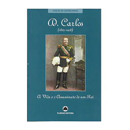 D. CARLOS (1863-1908): A VIDA E O ASSASSINATO DE UM REI 