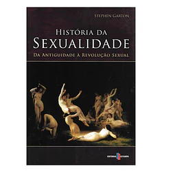 HISTÓRIA DA SEXUALIDADE. DA ANTIGUIDADE À REVOLUÇÃO SEXUAL 
