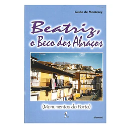 BEATRIZ, O BECO DOS ABRAÇOS (MONUMENTOS DO PORTO)
