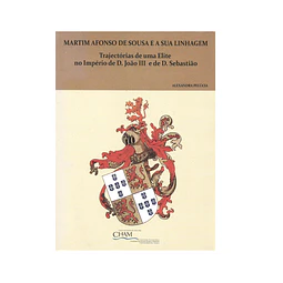 MARTIM AFONSO DE SOUSA E A SUA LINHAGEM. TRAJECTÓRIAS DE UMA ELITE NO IMPÉRIO DE D. JOÃO III E DE D. SEBASTIÃO