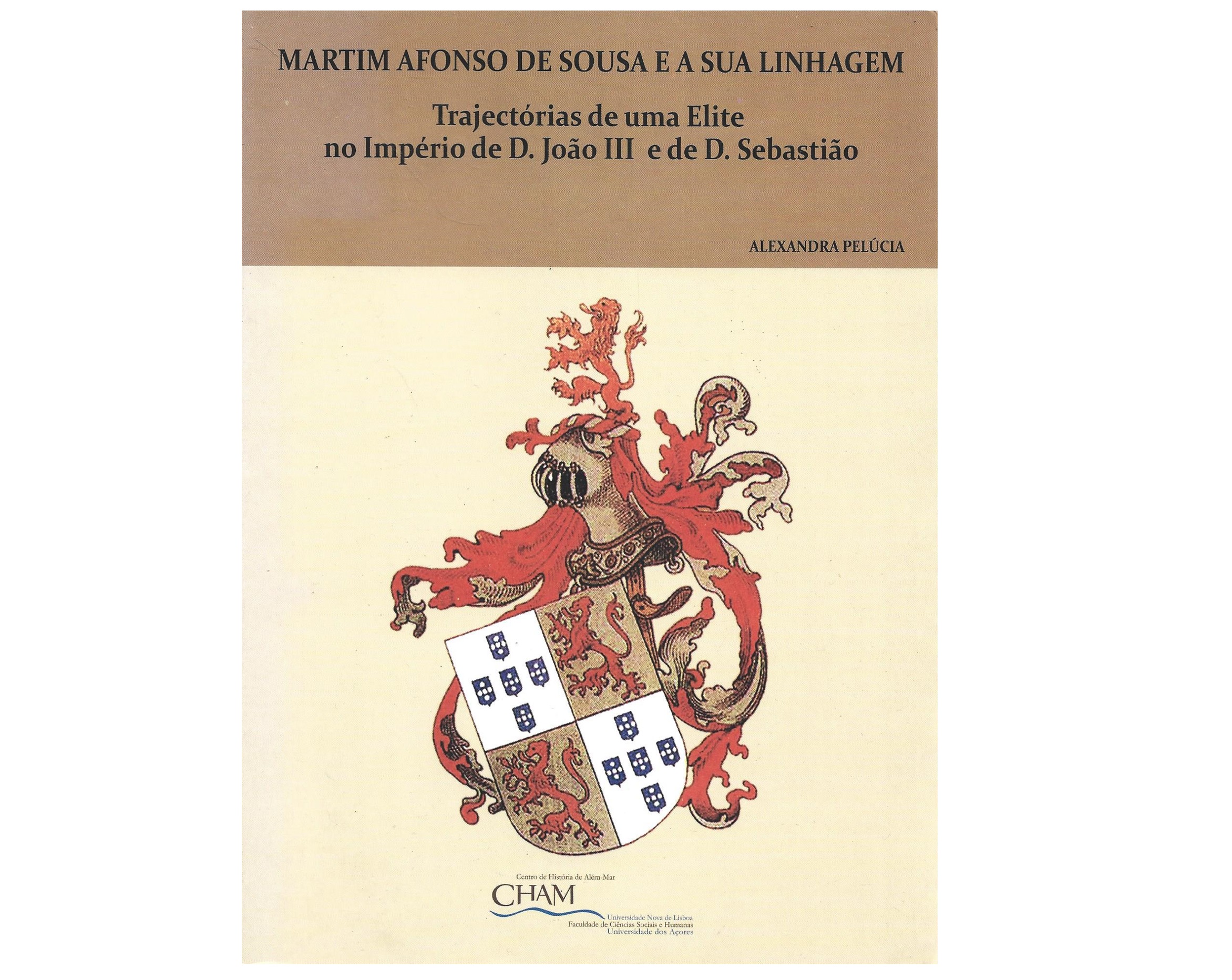 MARTIM AFONSO DE SOUSA E A SUA LINHAGEM. TRAJECTÓRIAS DE UMA ELITE NO IMPÉRIO DE D. JOÃO III E DE D. SEBASTIÃO