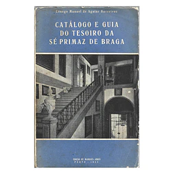 CATÁLOGO E GUIA DO TESOIRO DA SÉ PRIMAZ DE BRAGA