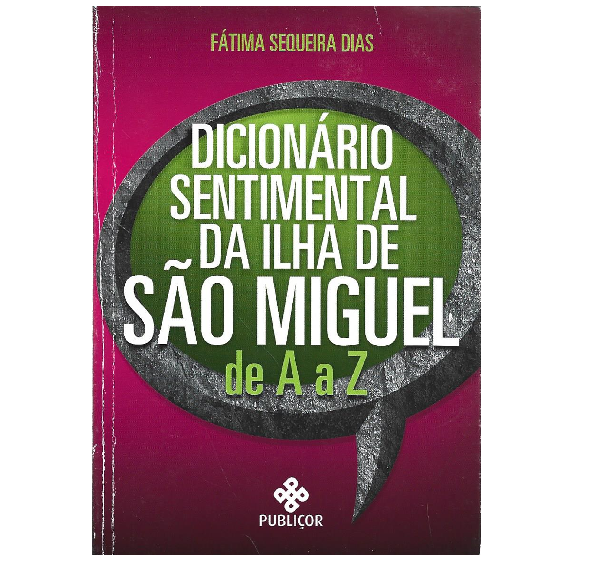 DICIONÁRIO SENTIMENTAL DA ILHA DE SÃO MIGUEL DE A a Z.