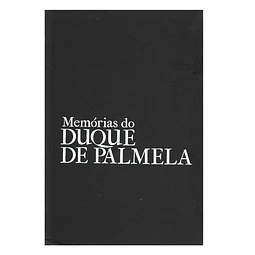 MEMÓRIAS DO DUQUE DE PALMELA.