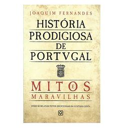 HISTÓRIA PRODIGIOSA DE PORTUGAL. I - MITOS E MARAVILHAS.