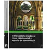 EL MONASTERIO MEDIEVAL COMO CÉLULA SOCIAL Y ESPACIO DE CONVIVENCIA