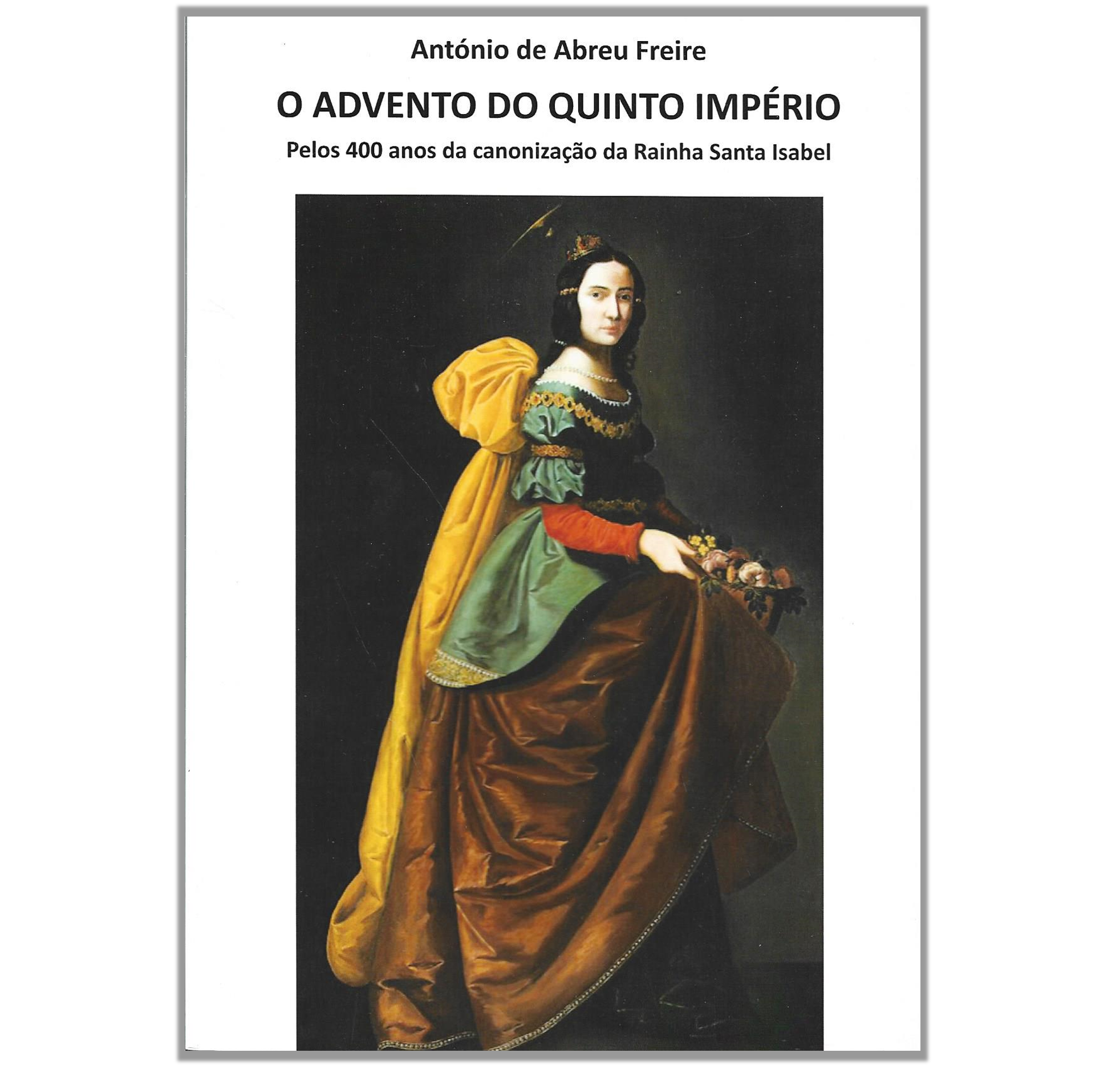 O ADVENTO DO QUINTO IMPÉRIO: PELOS 400 ANOS DA CANONIZAÇÃO DA RAINHA SANTA ISABEL (24 DE JUNHO DE 1625)