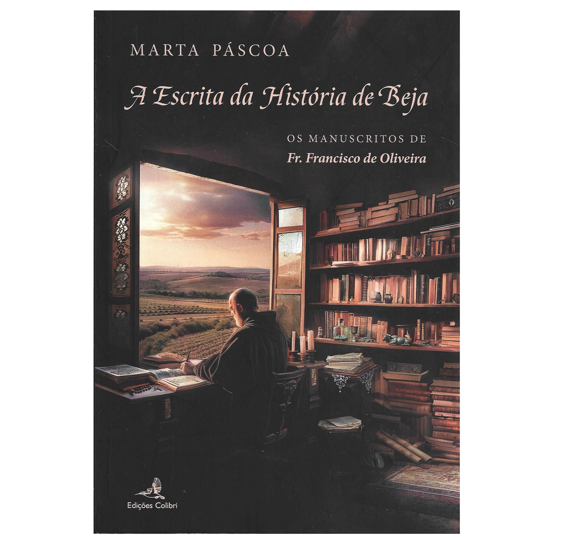 A ESCRITA DA HISTÓRIA DE BEJA: OS MANUSCRITOS DE FR. FRANCISCO DE OLIVEIRA.